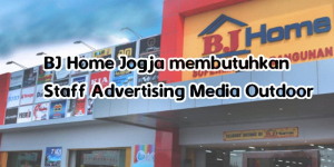 BJ Home Jogja Membutuhkan Staff Advertising Media Outdoor