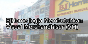 BJHome Jogja Membutuhkan Visual Merchandhiser (VM)