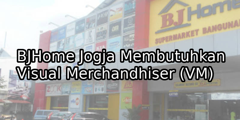 BJHome Jogja Membutuhkan Visual Merchandhiser (VM)