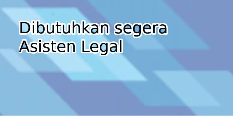 Dibutuhkan segera Asisten Legal
