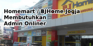 Homemart / BJHome Jogja Membutuhkan Admin Onliner