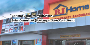 BJ Home Jogja membutuhkan Sales Consultant (Lowongan Sales Consultant)