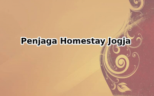 Dibutuhkan Penjaga Homestay di Jogja