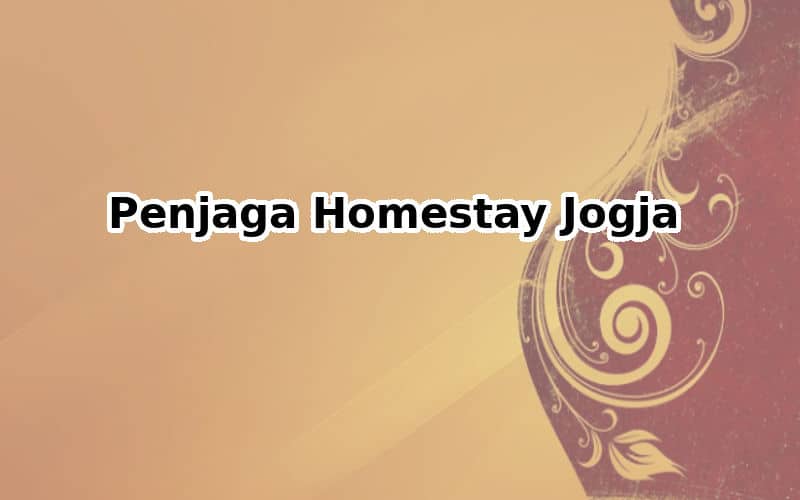 Dibutuhkan Penjaga Homestay di Jogja
